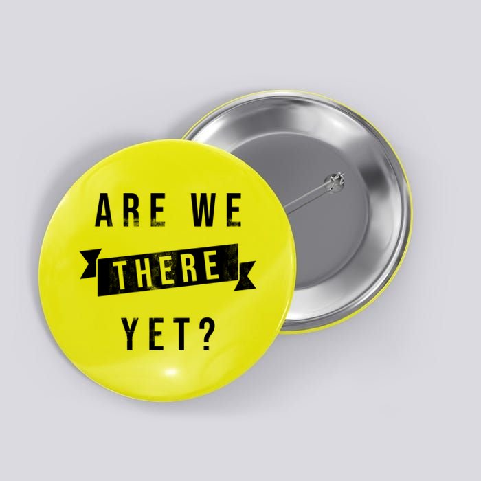 Are We There Yet Travel Road Trip Button