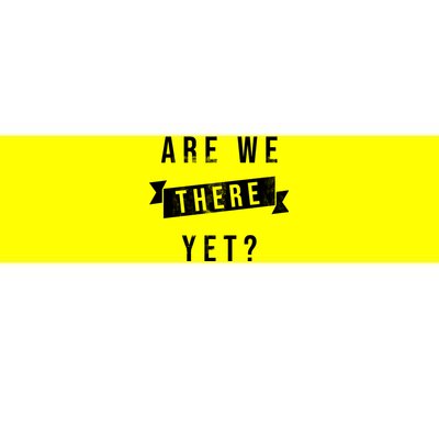 Are We There Yet Travel Road Trip Bumper Sticker