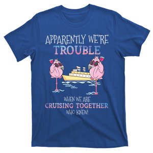 Apparently Were Trouble When We Are Cruising Together Cruise Gift T-Shirt