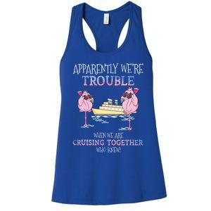 Apparently Were Trouble When We Are Cruising Together Cruise Gift Women's Racerback Tank