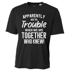 Apparently We're Trouble When We Are Together Who Knew Funny Cooling Performance Crew T-Shirt