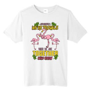 Apparently We're Trouble When We Are Together Who Knew Flamingo Funny Tall Fusion ChromaSoft Performance T-Shirt