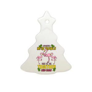 Apparently We're Trouble When We Are Together Who Knew Flamingo Funny Ceramic Tree Ornament