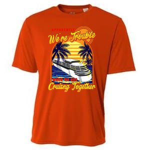 Apparently Were Trouble When We Are Cruising Together Great Gift Cooling Performance Crew T-Shirt