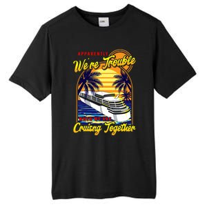 Apparently Were Trouble When We Are Cruising Together Great Gift Tall Fusion ChromaSoft Performance T-Shirt