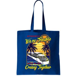 Apparently Were Trouble When We Are Cruising Together Great Gift Tote Bag