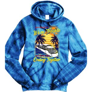 Apparently Were Trouble When We Are Cruising Together Great Gift Tie Dye Hoodie