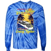 Apparently Were Trouble When We Are Cruising Together Great Gift Tie-Dye Long Sleeve Shirt