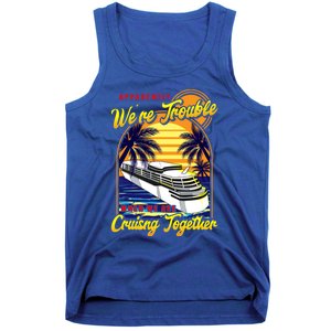 Apparently Were Trouble When We Are Cruising Together Great Gift Tank Top