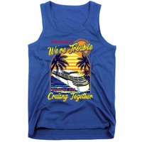 Apparently Were Trouble When We Are Cruising Together Great Gift Tank Top