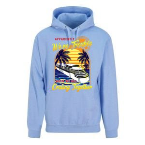 Apparently Were Trouble When We Are Cruising Together Great Gift Unisex Surf Hoodie