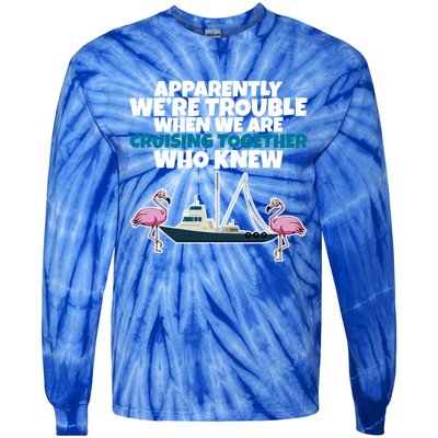 Apparently Were Trouble When We Are Cruising Together Gift Tie-Dye Long Sleeve Shirt