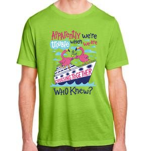 Apparently Were Trouble When We Are Cruising Together Cute Gift Adult ChromaSoft Performance T-Shirt