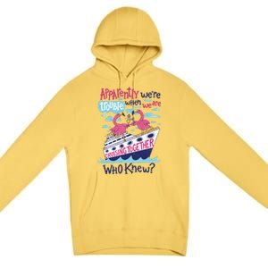 Apparently Were Trouble When We Are Cruising Together Cute Gift Premium Pullover Hoodie