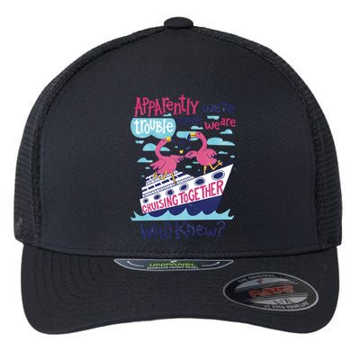 Apparently Were Trouble When We Are Cruising Together Cute Gift Flexfit Unipanel Trucker Cap