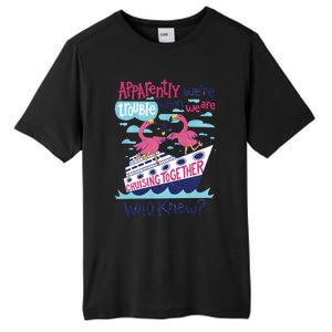 Apparently Were Trouble When We Are Cruising Together Cute Gift Tall Fusion ChromaSoft Performance T-Shirt