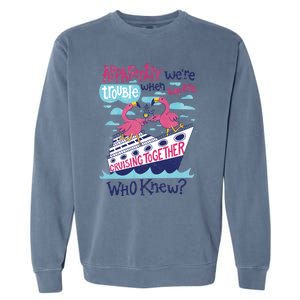 Apparently Were Trouble When We Are Cruising Together Cute Gift Garment-Dyed Sweatshirt