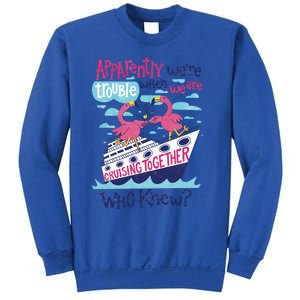 Apparently Were Trouble When We Are Cruising Together Cute Gift Sweatshirt