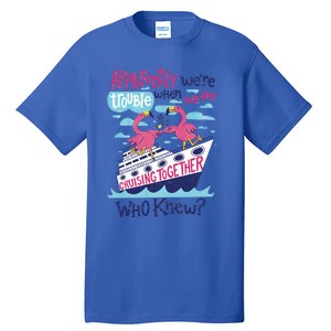 Apparently Were Trouble When We Are Cruising Together Cute Gift Tall T-Shirt