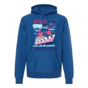 Apparently Were Trouble When We Are Cruising Together Cute Gift Premium Hoodie