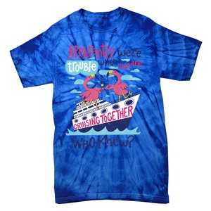 Apparently Were Trouble When We Are Cruising Together Cute Gift Tie-Dye T-Shirt