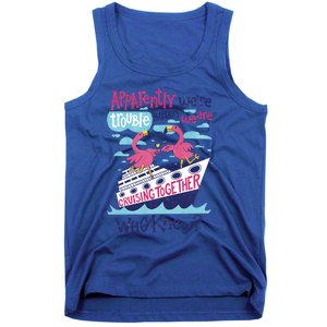 Apparently Were Trouble When We Are Cruising Together Cute Gift Tank Top