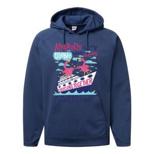 Apparently Were Trouble When We Are Cruising Together Cute Gift Performance Fleece Hoodie