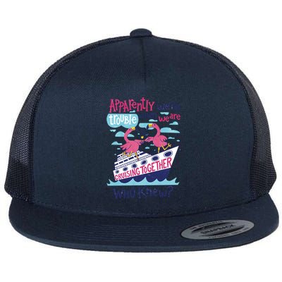 Apparently Were Trouble When We Are Cruising Together Cute Gift Flat Bill Trucker Hat