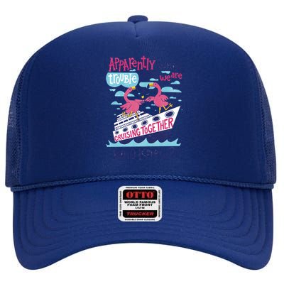 Apparently Were Trouble When We Are Cruising Together Cute Gift High Crown Mesh Back Trucker Hat