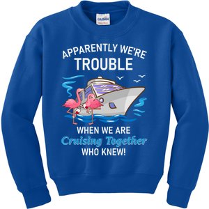 Apparently Were Trouble When We Are Cruising Together Gift Kids Sweatshirt