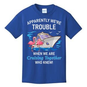 Apparently Were Trouble When We Are Cruising Together Gift Kids T-Shirt