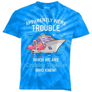 Apparently Were Trouble When We Are Cruising Together Gift Kids Tie-Dye T-Shirt