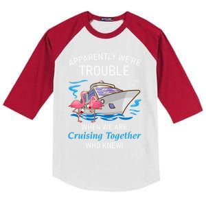 Apparently Were Trouble When We Are Cruising Together Gift Kids Colorblock Raglan Jersey