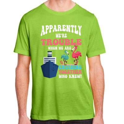 Apparently Were Trouble When We Are Cruising Together Cute Gift Adult ChromaSoft Performance T-Shirt