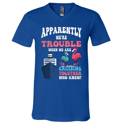 Apparently Were Trouble When We Are Cruising Together Cute Gift V-Neck T-Shirt