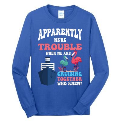 Apparently Were Trouble When We Are Cruising Together Cute Gift Tall Long Sleeve T-Shirt