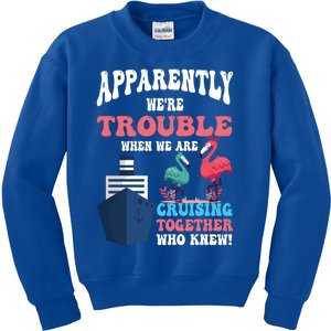 Apparently Were Trouble When We Are Cruising Together Cute Gift Kids Sweatshirt