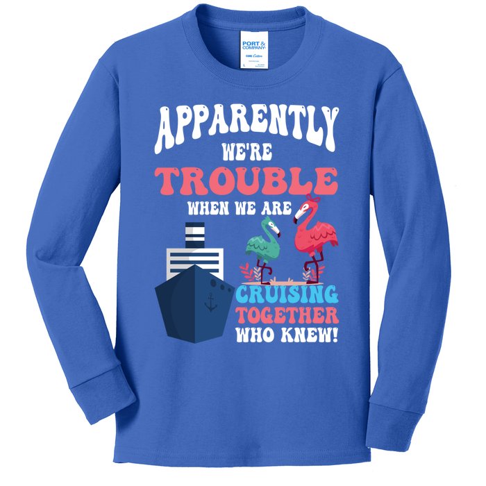 Apparently Were Trouble When We Are Cruising Together Cute Gift Kids Long Sleeve Shirt