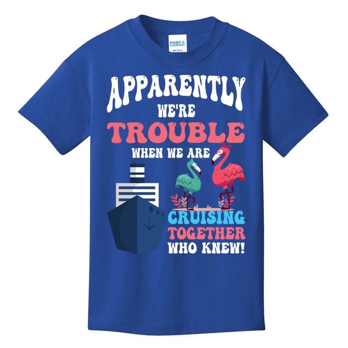 Apparently Were Trouble When We Are Cruising Together Cute Gift Kids T-Shirt