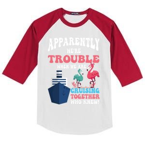 Apparently Were Trouble When We Are Cruising Together Cute Gift Kids Colorblock Raglan Jersey