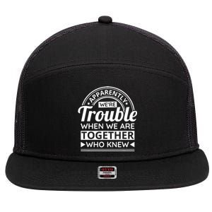 Apparently Were Trouble When We Are Together Who Knew 7 Panel Mesh Trucker Snapback Hat