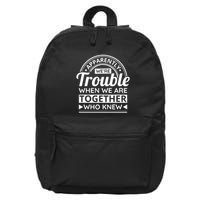 Apparently Were Trouble When We Are Together Who Knew 16 in Basic Backpack