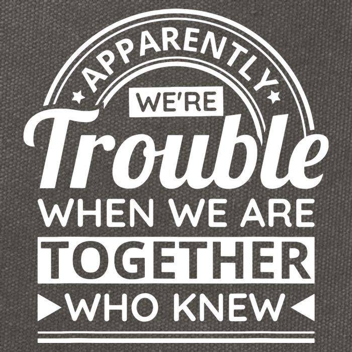 Apparently Were Trouble When We Are Together Who Knew Cotton Canvas Backpack