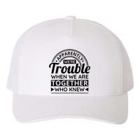 Apparently Were Trouble When We Are Together Who Knew Yupoong Adult 5-Panel Trucker Hat