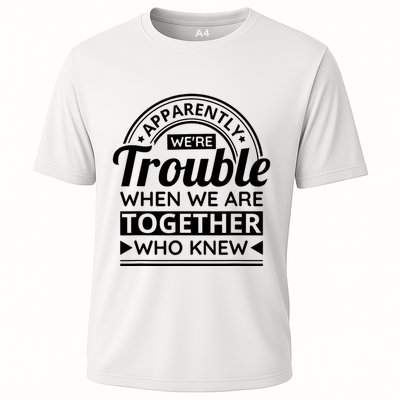 Apparently Were Trouble When We Are Together Who Knew Performance Shirt