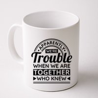 Apparently Were Trouble When We Are Together Who Knew Mug