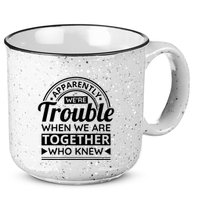 Apparently Were Trouble When We Are Together Who Knew 15oz Campfire Ceramic Mug