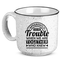 Apparently Were Trouble When We Are Together Who Knew 15oz Campfire Ceramic Mug