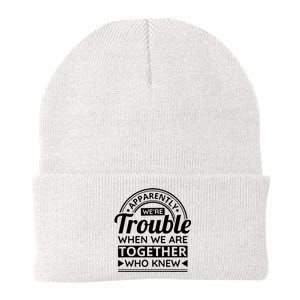 Apparently Were Trouble When We Are Together Who Knew Knit Cap Winter Beanie