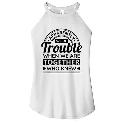 Apparently Were Trouble When We Are Together Who Knew Women's Perfect Tri Rocker Tank
